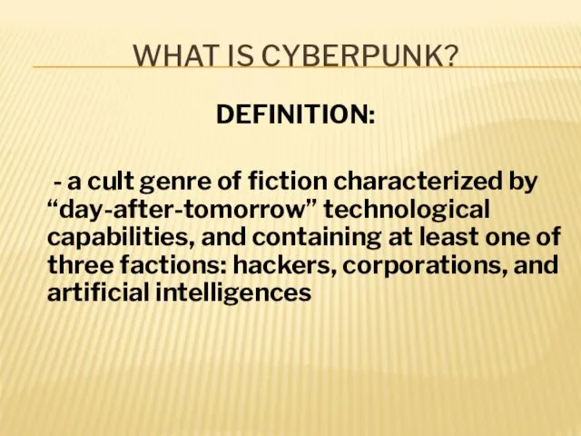 WHAT IS CYBERPUNK? DEFINITION: - a cult genre of fiction characterized