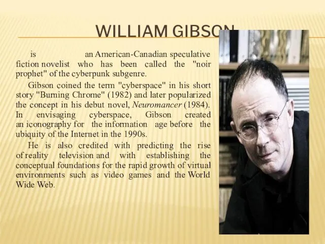 WILLIAM GIBSON is an American-Canadian speculative fiction novelist who has been