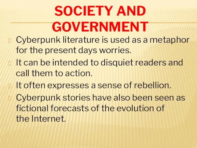 SOCIETY AND GOVERNMENT Cyberpunk literature is used as a metaphor for