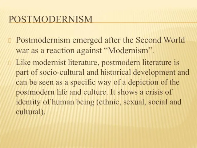 POSTMODERNISM Postmodernism emerged after the Second World war as a reaction