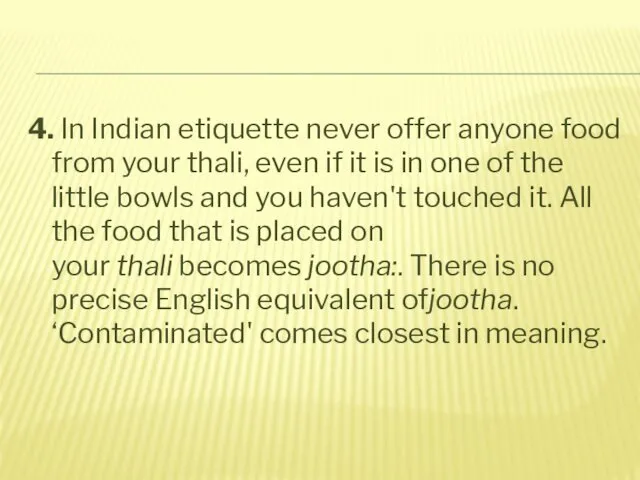 4. In Indian etiquette never offer anyone food from your thali,