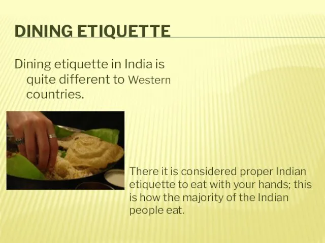 DINING ETIQUETTE Dining etiquette in India is quite different to Western