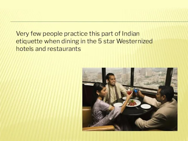 Very few people practice this part of Indian etiquette when dining