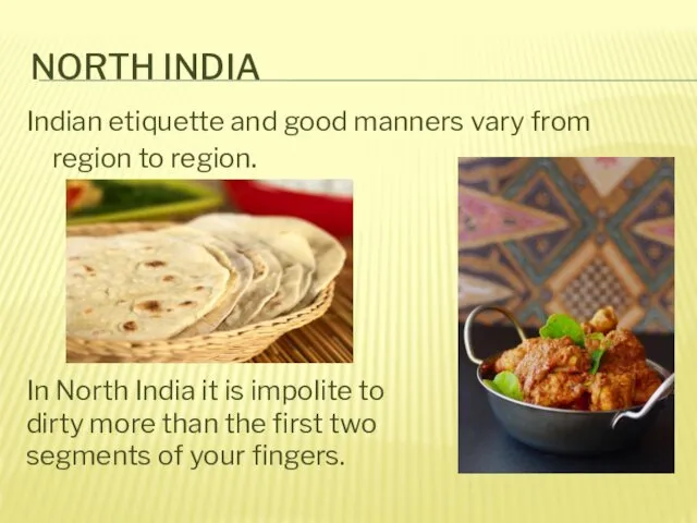 NORTH INDIA Indian etiquette and good manners vary from region to