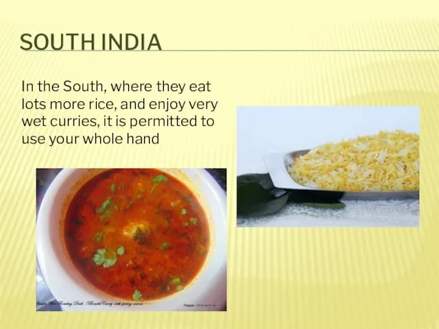 SOUTH INDIA In the South, where they eat lots more rice,