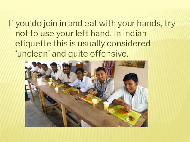 If you do join in and eat with your hands, try