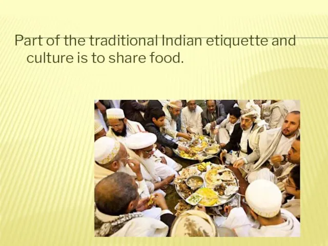 Part of the traditional Indian etiquette and culture is to share food.