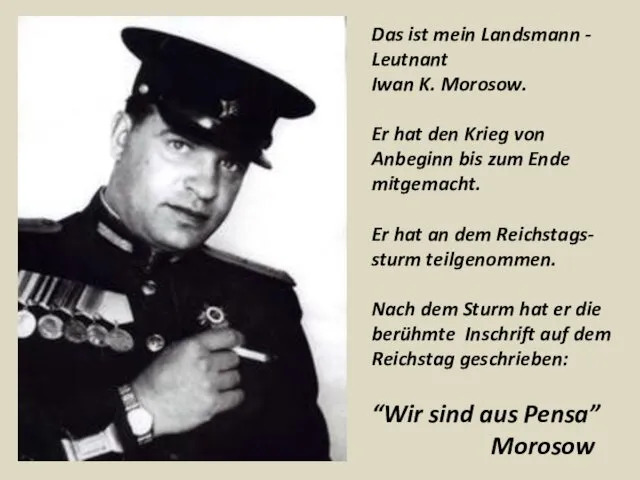 Das ist mein Landsmann - Leutnant Iwan K. Morosow. Er hat