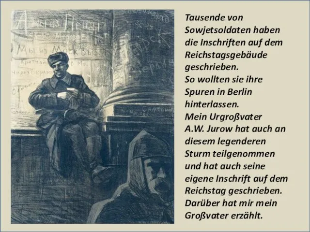 Tausende von Sowjetsoldaten haben die Inschriften auf dem Reichstagsgebäude geschrieben. So