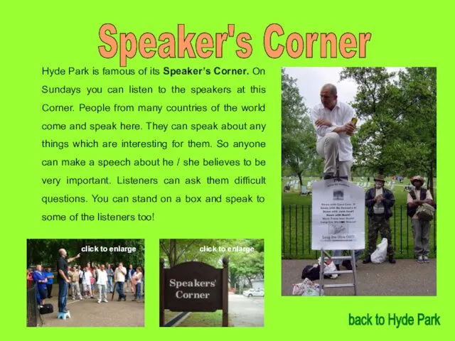 Speaker's Corner Hyde Park is famous of its Speaker’s Corner. On