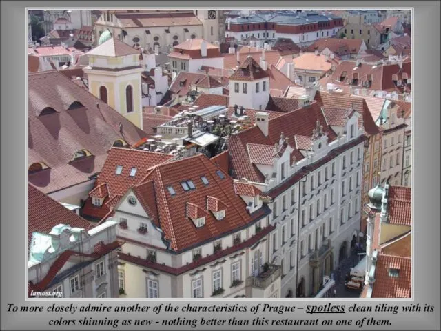 To more closely admire another of the characteristics of Prague –