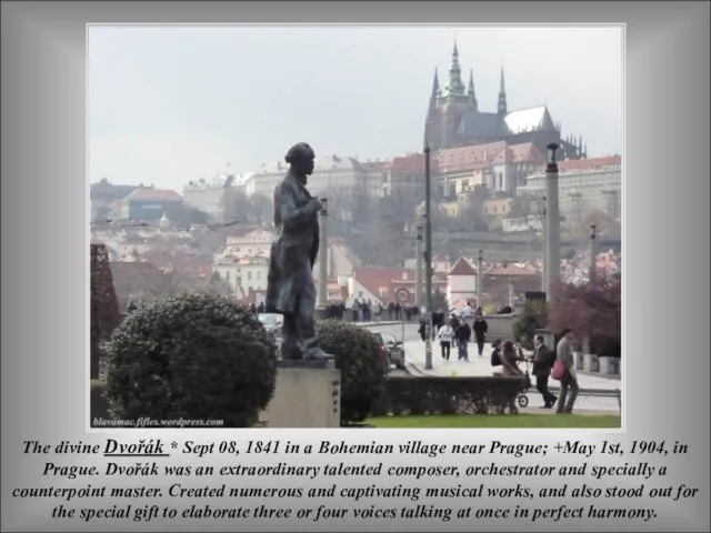 The divine Dvořák * Sept 08, 1841 in a Bohemian village