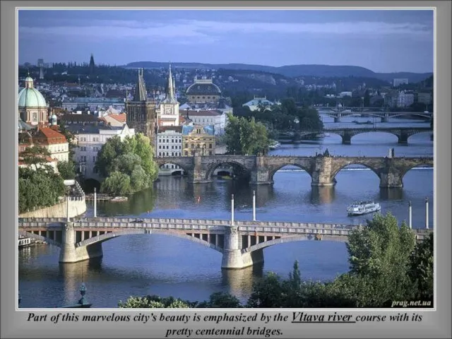 Part of this marvelous city’s beauty is emphasized by the Vltava