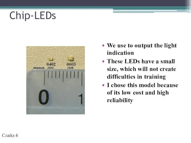 Chip-LEDs We use to output the light indication These LEDs have