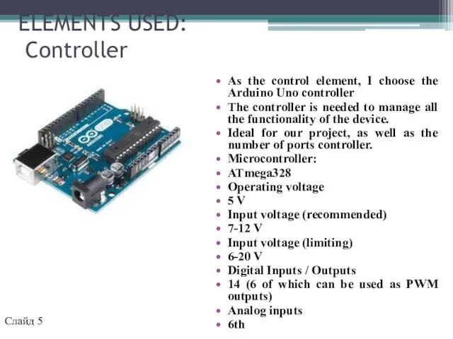 ELEMENTS USED: Controller As the control element, I choose the Arduino