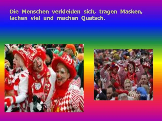 Die Menschen verkleiden sich, tragen Masken, lachen viel und machen Quatsch.