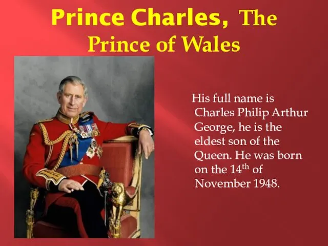 Prince Charles, The Prince of Wales His full name is Charles