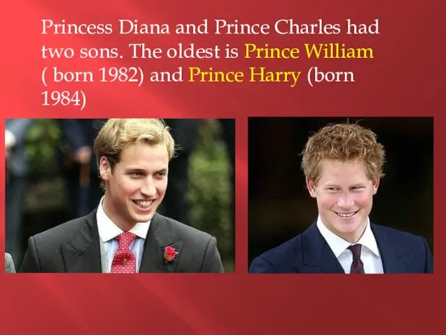 Princess Diana and Prince Charles had two sons. The oldest is
