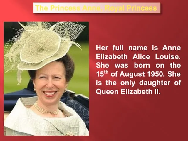 Her full name is Anne Elizabeth Alice Louise. She was born