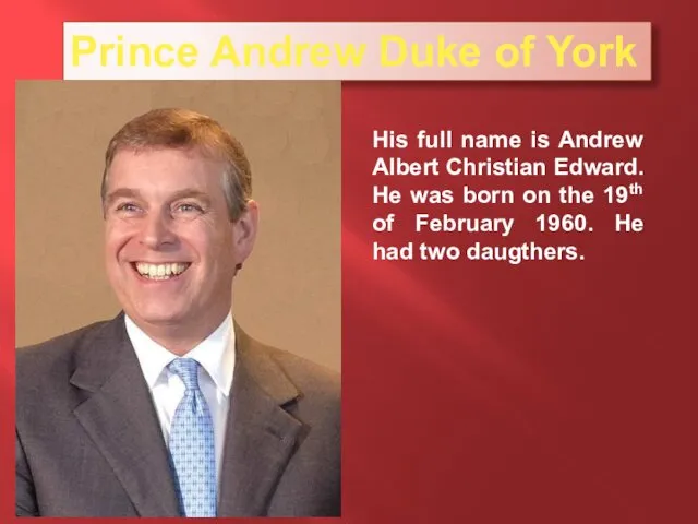 Prince Andrew Duke of York His full name is Andrew Albert