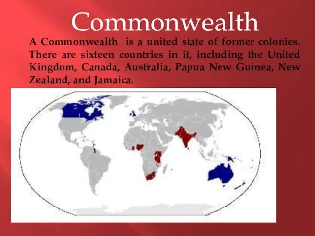 Commonwealth A Commonwealth is a united state of former colonies. There