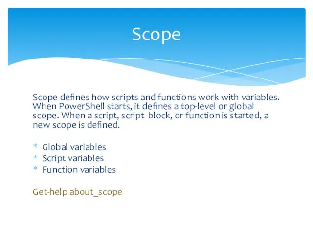 Scope defines how scripts and functions work with variables. When PowerShell