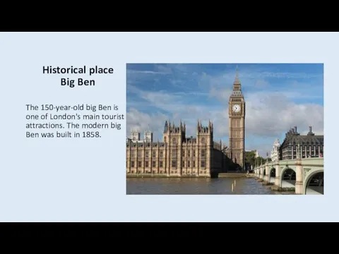 Historical place Big Ben The 150-year-old big Ben is one of