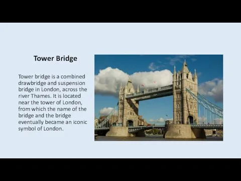 Tower Bridge Tower bridge is a combined drawbridge and suspension bridge