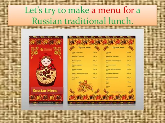 Let’s try to make a menu for a Russian traditional lunch. Russian Menu