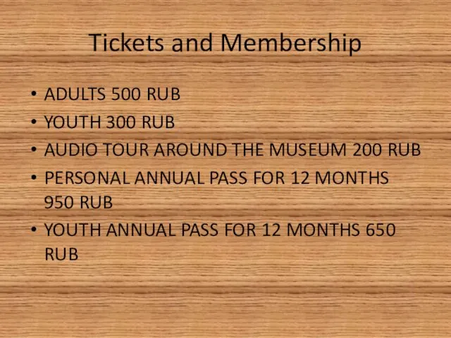 Tickets and Membership ADULTS 500 RUB YOUTH 300 RUB AUDIO TOUR