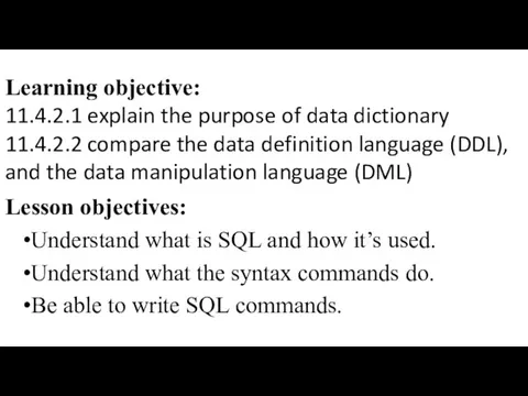 Lesson objectives: Understand what is SQL and how it’s used. Understand
