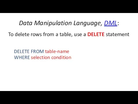 Data Manipulation Language, DML: To delete rows from a table, use
