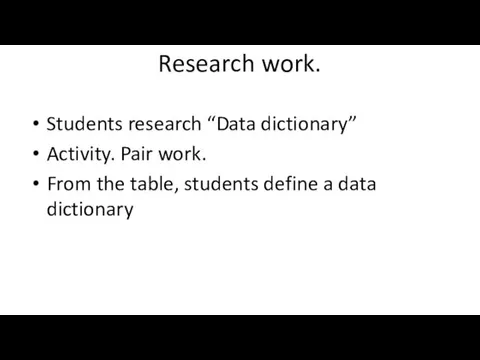 Research work. Students research “Data dictionary” Activity. Pair work. From the