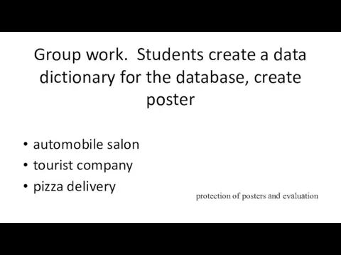 Group work. Students create a data dictionary for the database, create