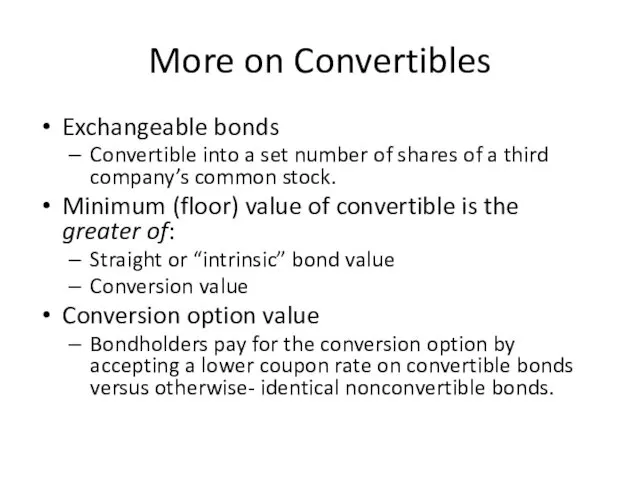 More on Convertibles Exchangeable bonds Convertible into a set number of