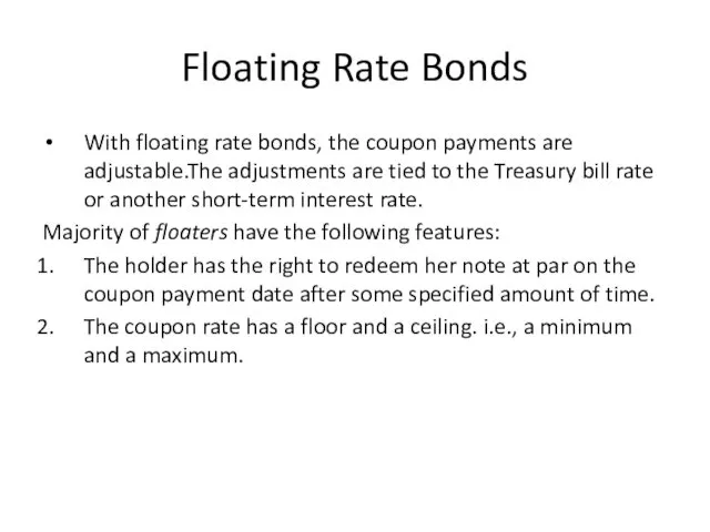 Floating Rate Bonds With floating rate bonds, the coupon payments are