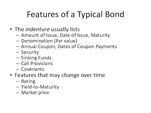 Features of a Typical Bond The indenture usually lists Amount of