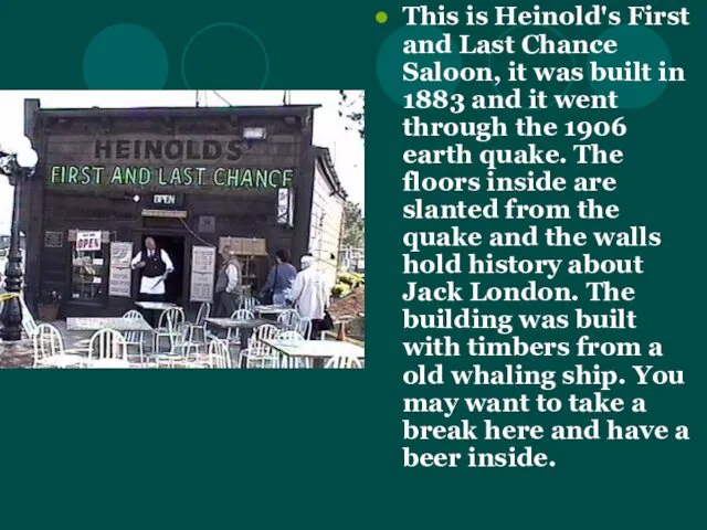 This is Heinold's First and Last Chance Saloon, it was built