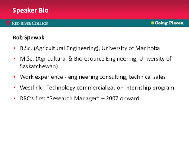 Speaker Bio Rob Spewak B.Sc. (Agricultural Engineering), University of Manitoba M.Sc.