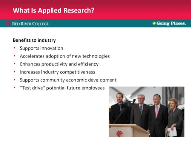 What is Applied Research? Benefits to industry Supports innovation Accelerates adoption