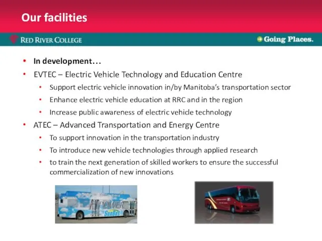 Our facilities In development… EVTEC – Electric Vehicle Technology and Education