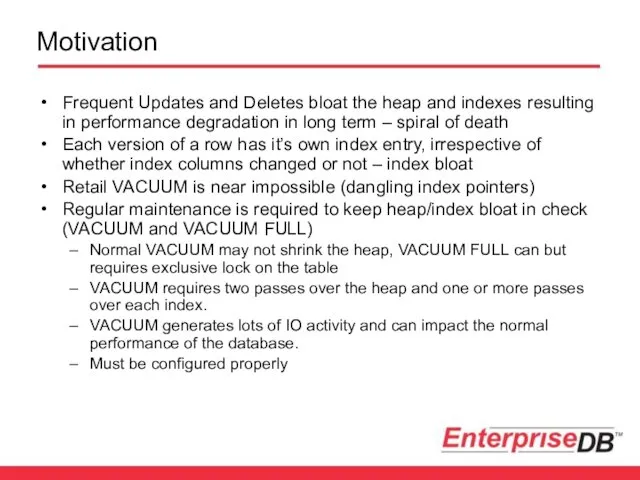 Motivation Frequent Updates and Deletes bloat the heap and indexes resulting