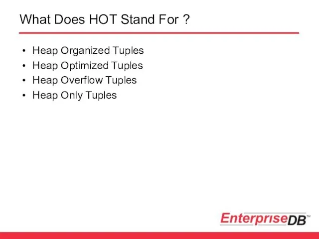 What Does HOT Stand For ? Heap Organized Tuples Heap Optimized