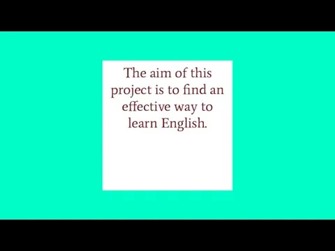 The aim of this project is to find an effective way to learn English.