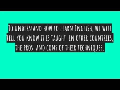 To understand how to learn English, we will tell you know
