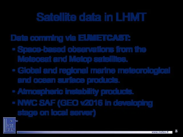 Satellite data in LHMT Data comming via EUMETCAST: Space-based observations from