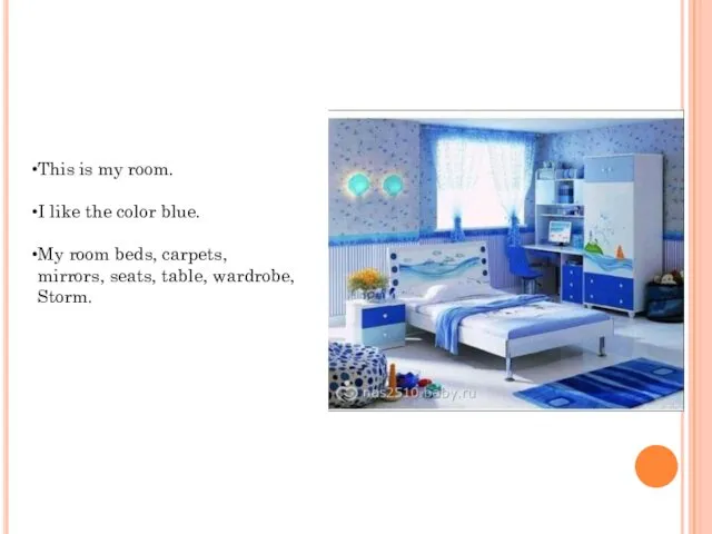 This is my room. I like the color blue. My room