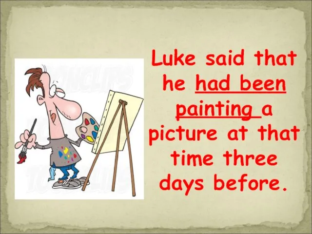 Luke said that he had been painting a picture at that time three days before.