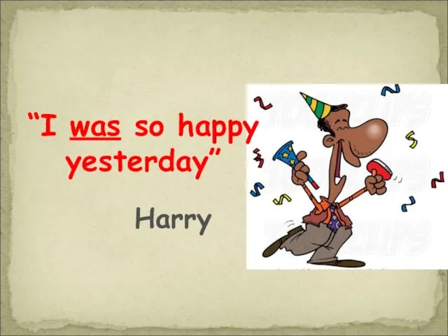 “I was so happy yesterday” Harry