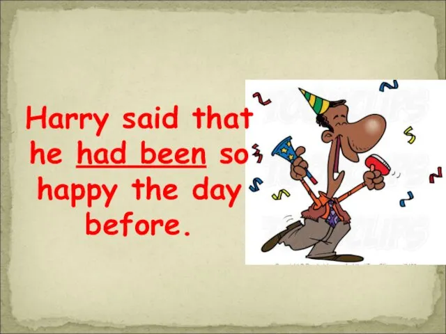 Harry said that he had been so happy the day before.